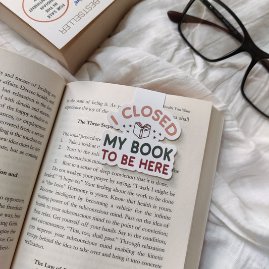 "I Closed My Book To Be Here" Magnetic Bookmark